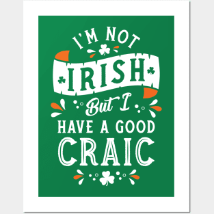 I'm Not Irish but I have a Good Craic  - Funny St Paddy's Day Posters and Art